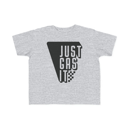 Just Gas It -Toddler's T-Shirt