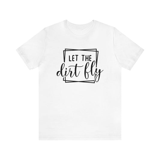 Let The Dirt Fly- Adult T-Shirt