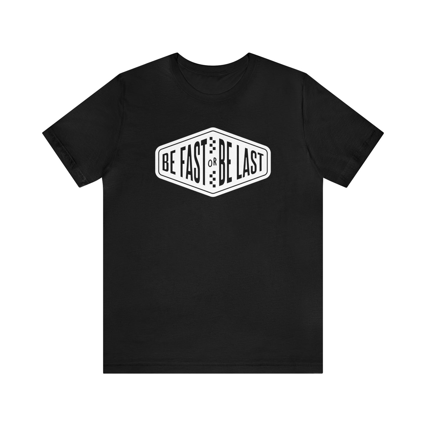 Be Fast or Be Last- Adult T-Shirt