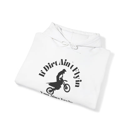 If Dirt Aint Flyin- Adult Hooded Sweatshirt