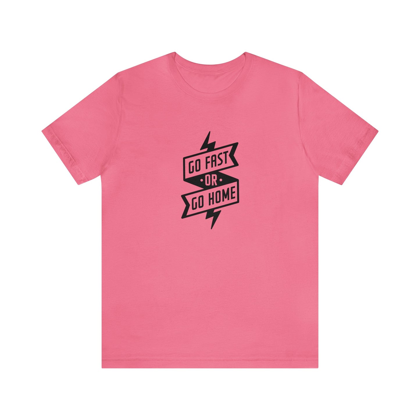 Go Fast Or Go Home- Adult T-Shirt