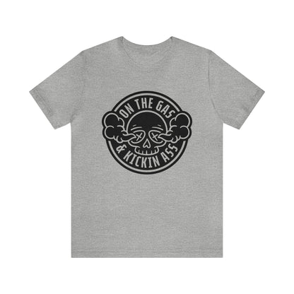 On The Gas Kickin Ass- Adult T-Shirt