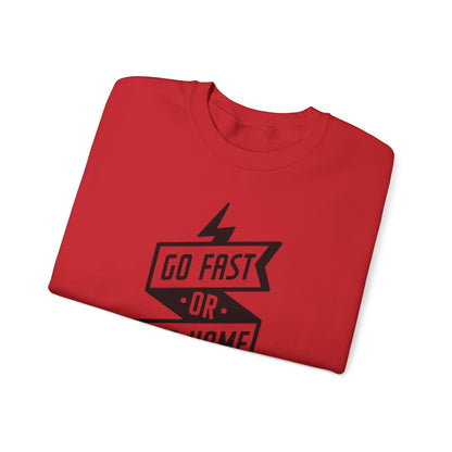 Go Fast Or Go Home- Adult Crewneck Sweatshirt