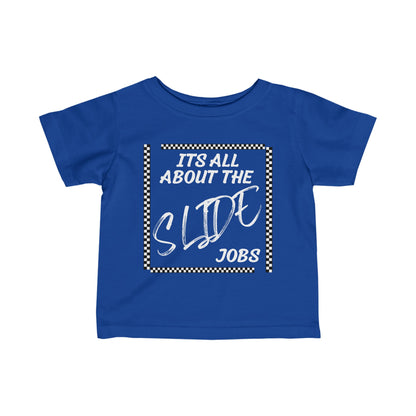 Its All About The Slide Jobs - Infant T-Shirt