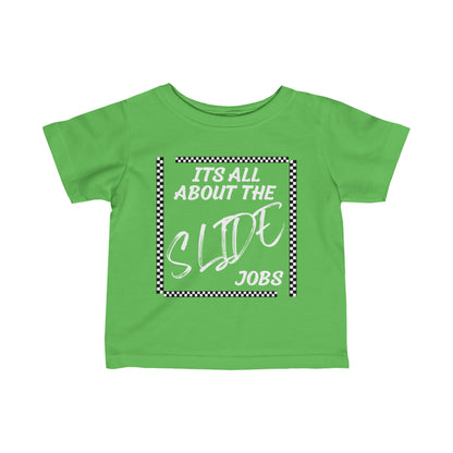 Its All About The Slide Jobs - Infant T-Shirt