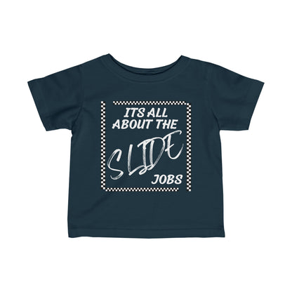 Its All About The Slide Jobs - Infant T-Shirt
