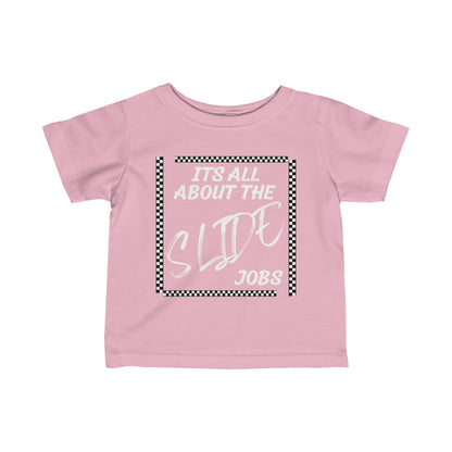 Its All About The Slide Jobs - Infant T-Shirt