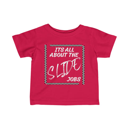Its All About The Slide Jobs - Infant T-Shirt