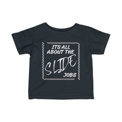 Its All About The Slide Jobs - Infant T-Shirt