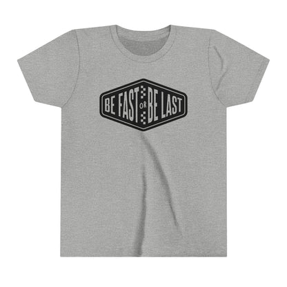Be Fast or Be Last Youth T-Shirt