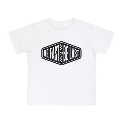 Be Fast or Be Last - Infant T-Shirt