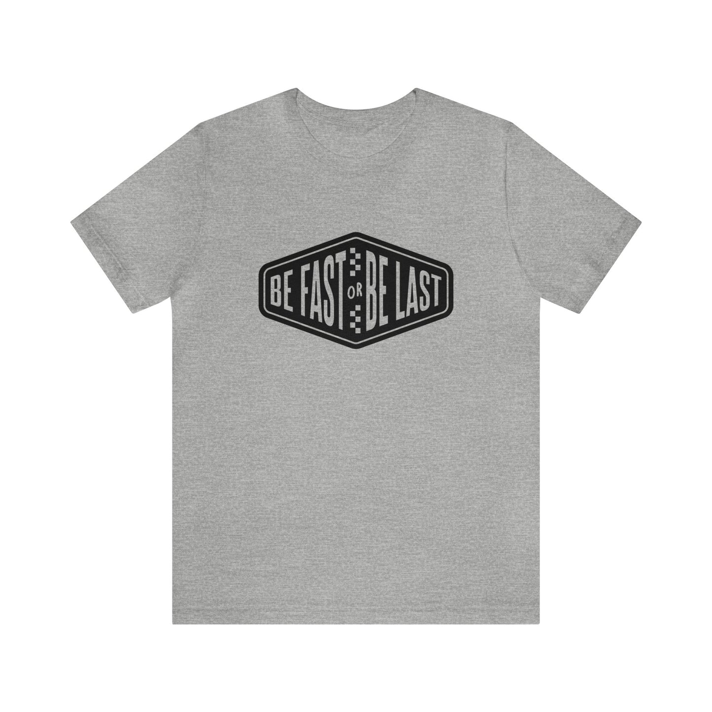 Be Fast or Be Last- Adult T-Shirt