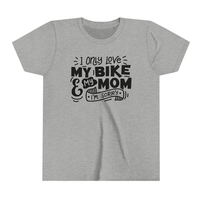 I Only Love My Mom and My Bike Sorry -Youth T-Shirt