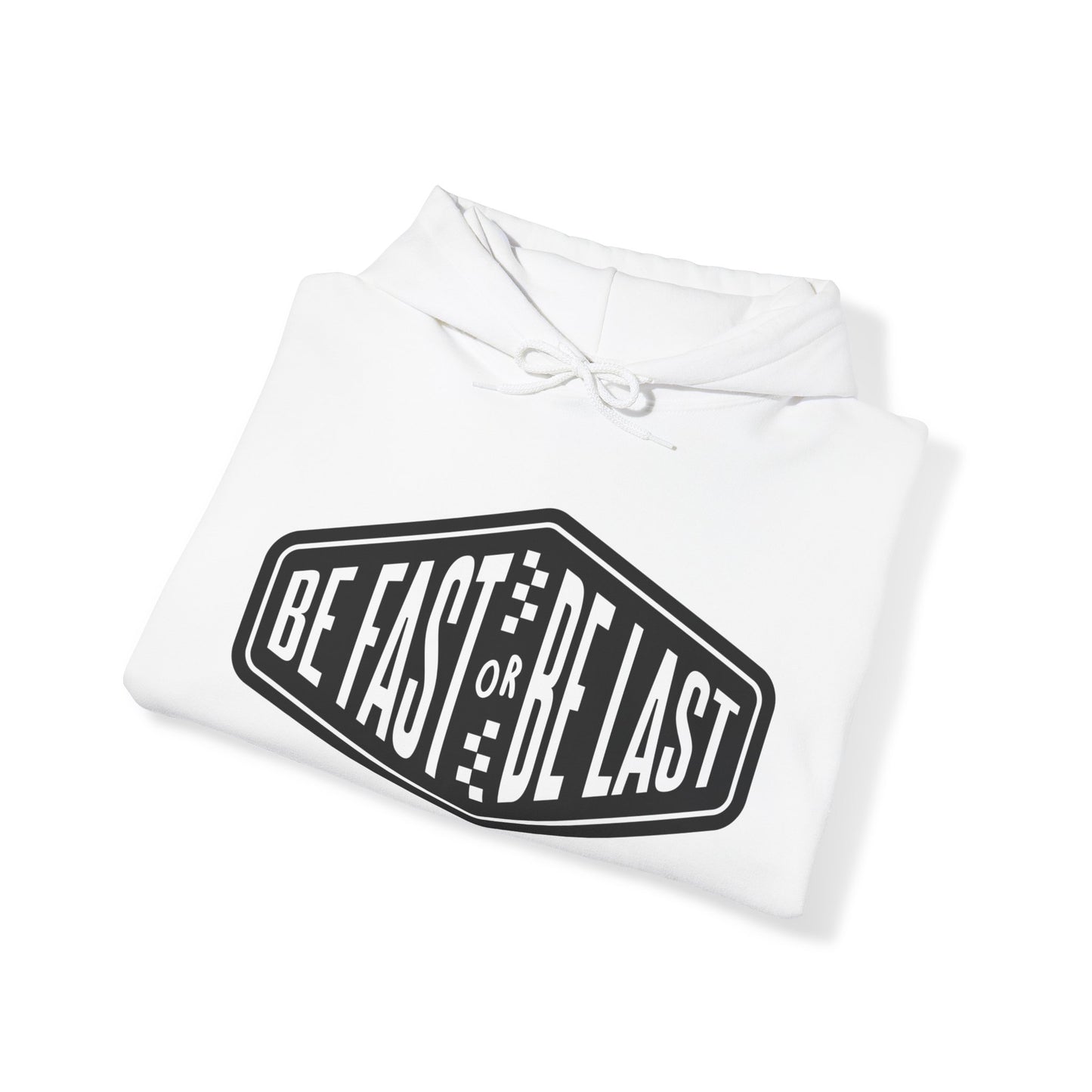 Be Fast or Be Last- Adult Hooded Sweatshirt