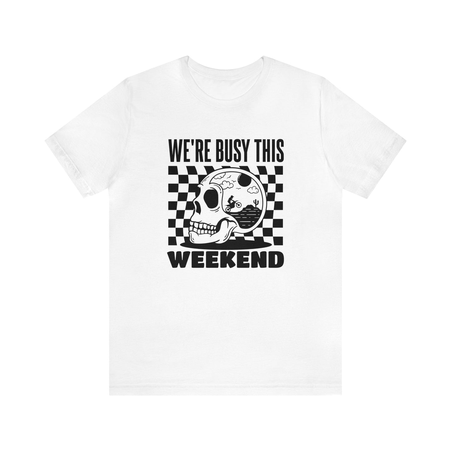 Were Busy This Weekend- Adult T-Shirt