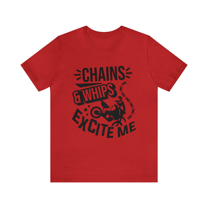 Chains and Whips Excite me- Adult T-Shirt