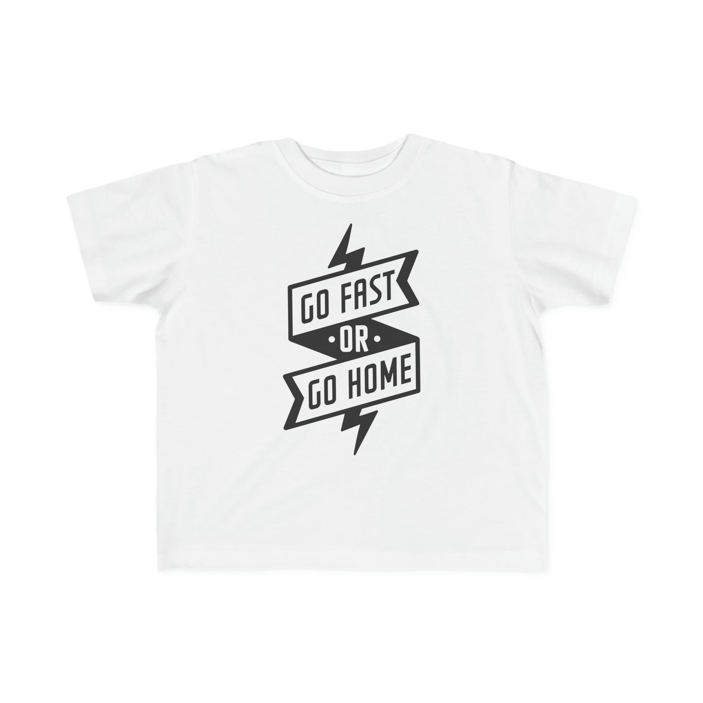 Go Fast or Go Home -Toddler's T-Shirt