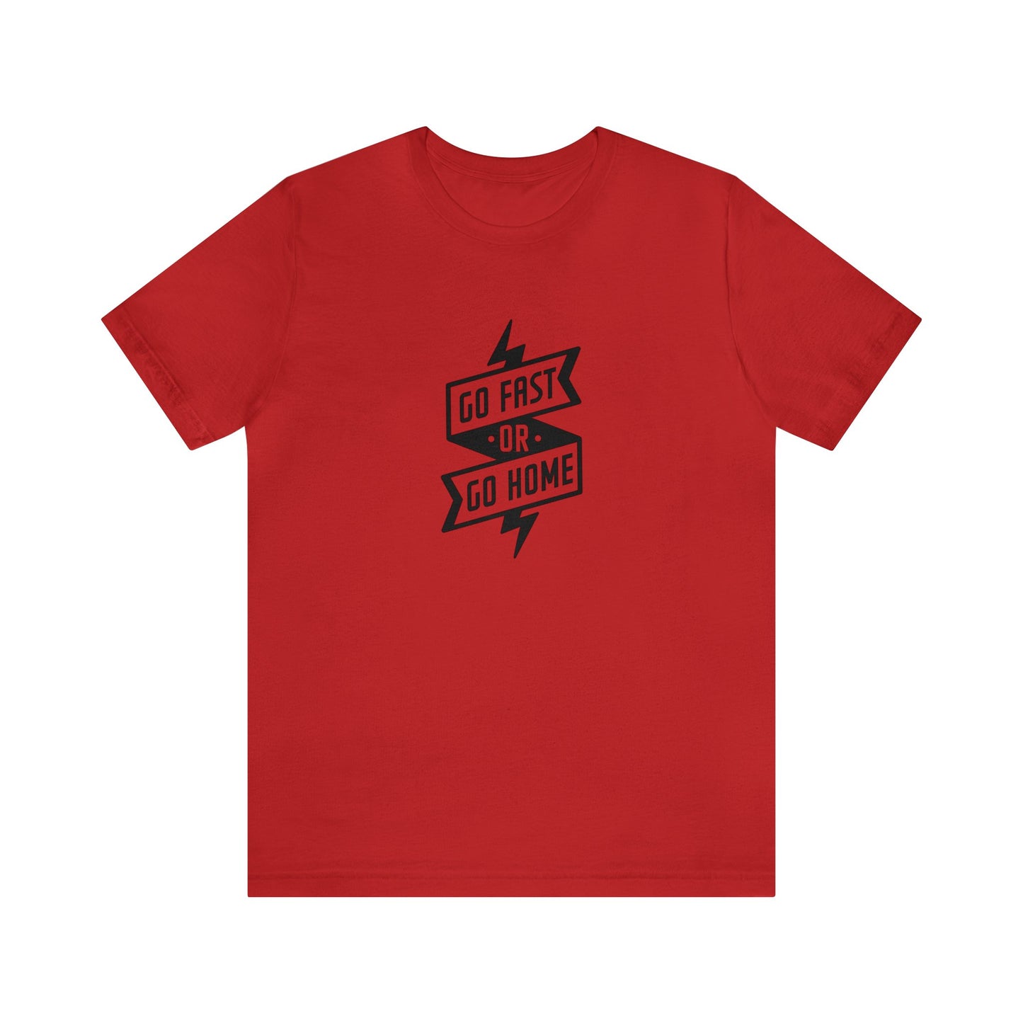 Go Fast Or Go Home- Adult T-Shirt