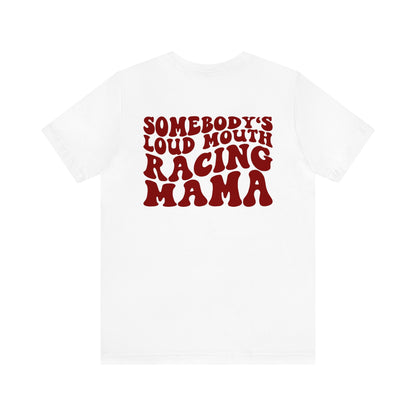Somebody`s Loud Mouth Race Mama- Adult T-Shirt