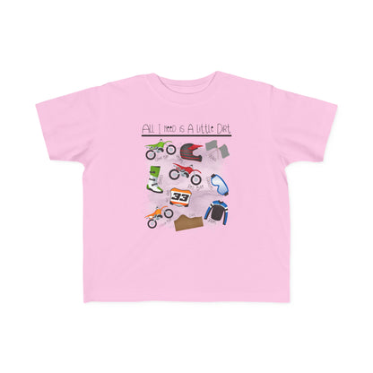 All I Need Is Dirt #1- Toddler's T-Shirt