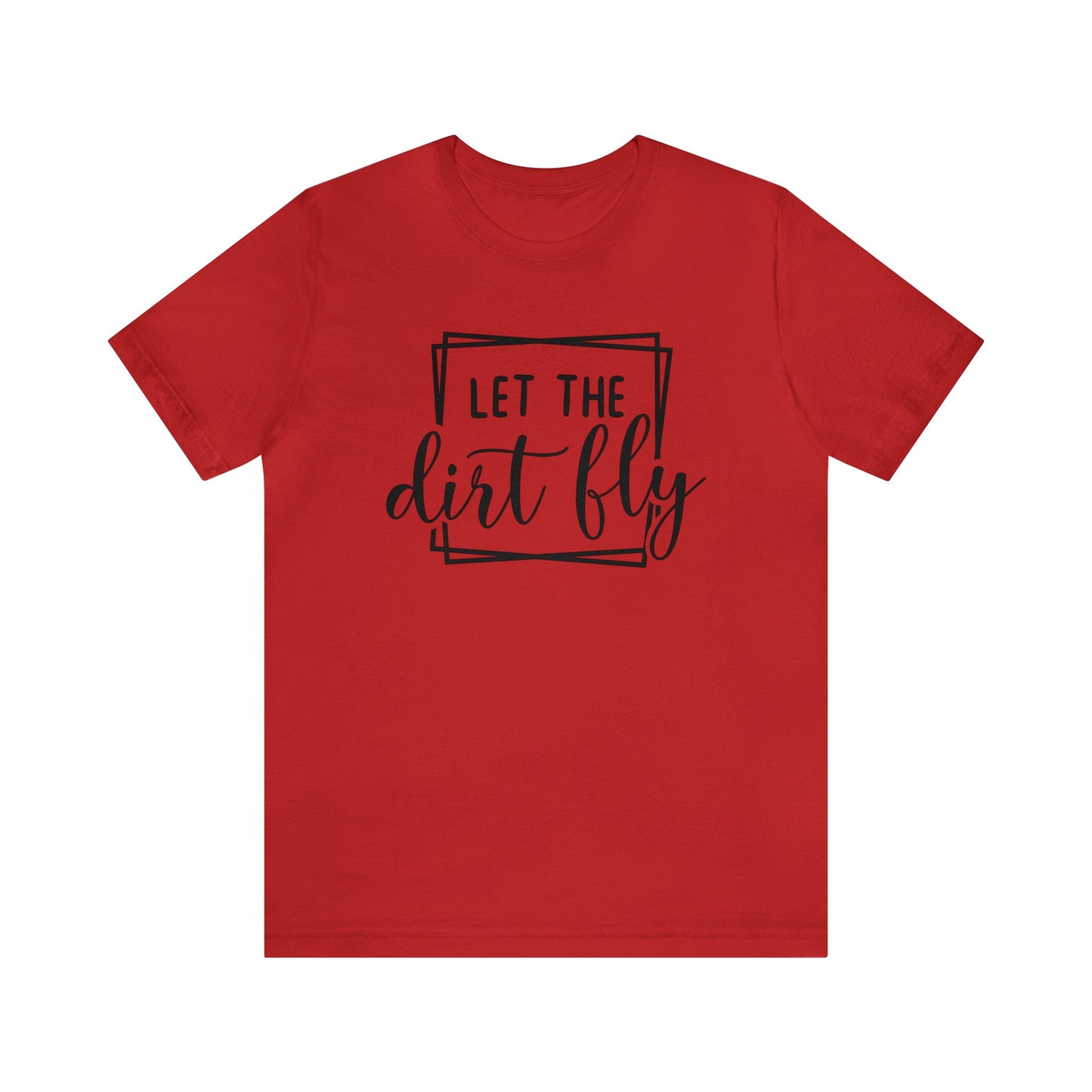 Let The Dirt Fly- Adult T-Shirt