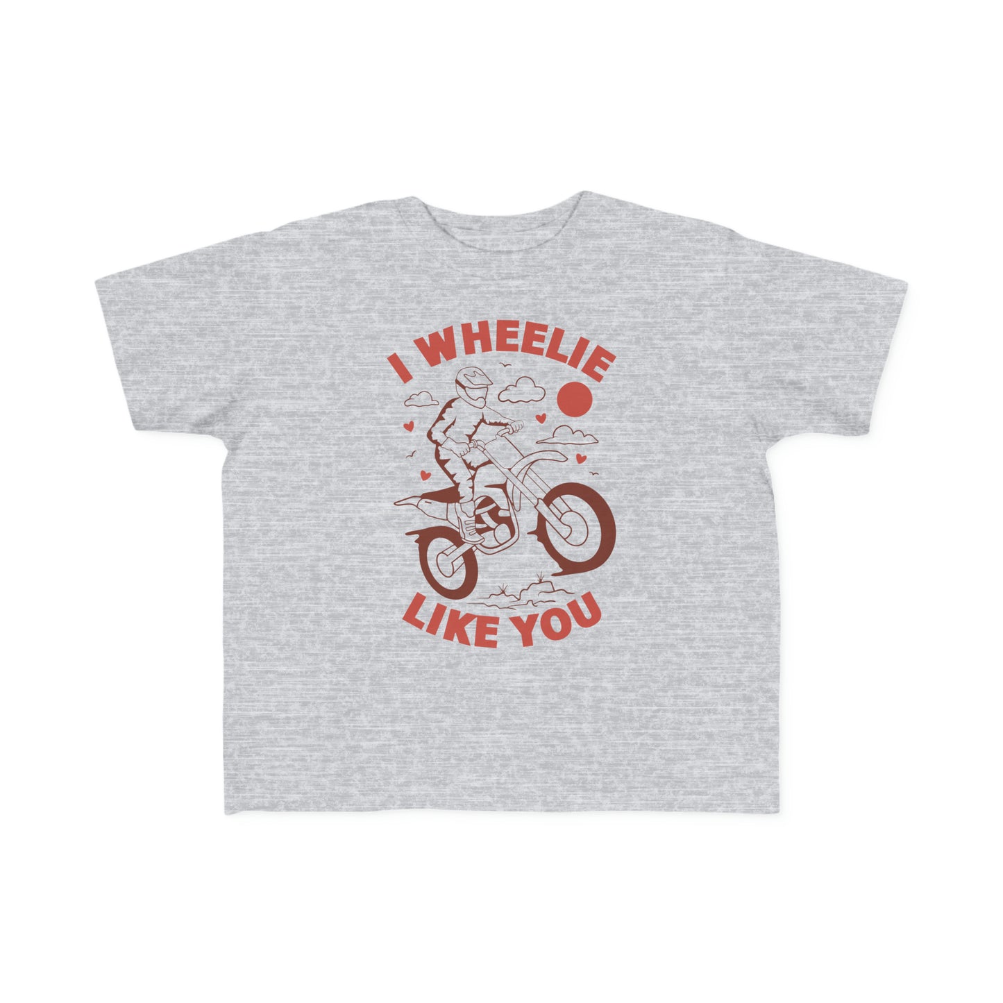 I Wheelie Like You - Toddler T-Shirt