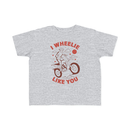 I Wheelie Like You - Toddler T-Shirt