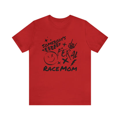 Somebody`s Feral Race Mom- Adult T-Shirt