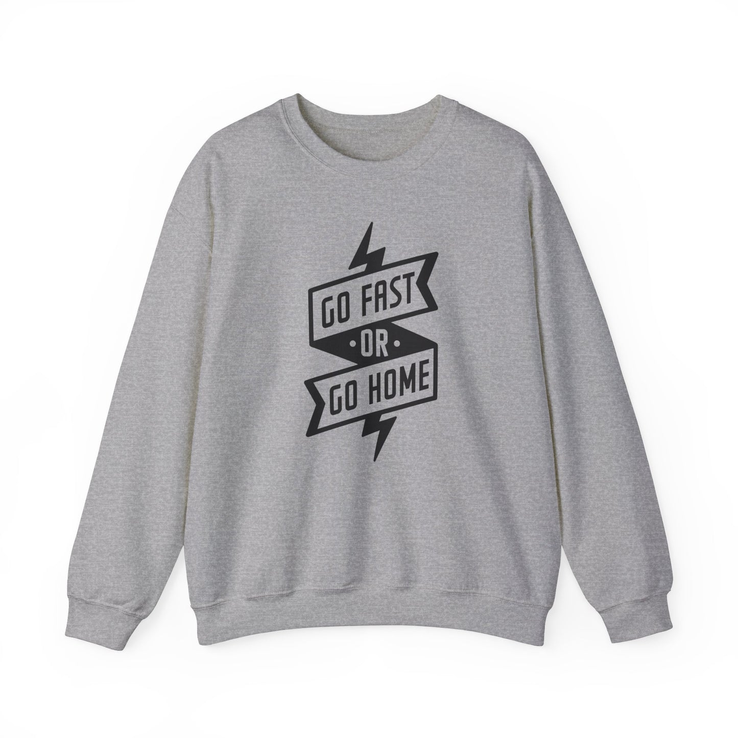 Go Fast Or Go Home- Adult Crewneck Sweatshirt