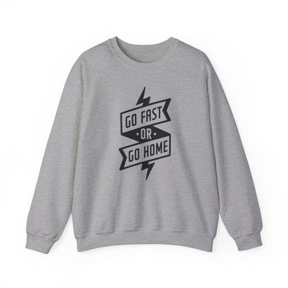 Go Fast Or Go Home- Adult Crewneck Sweatshirt