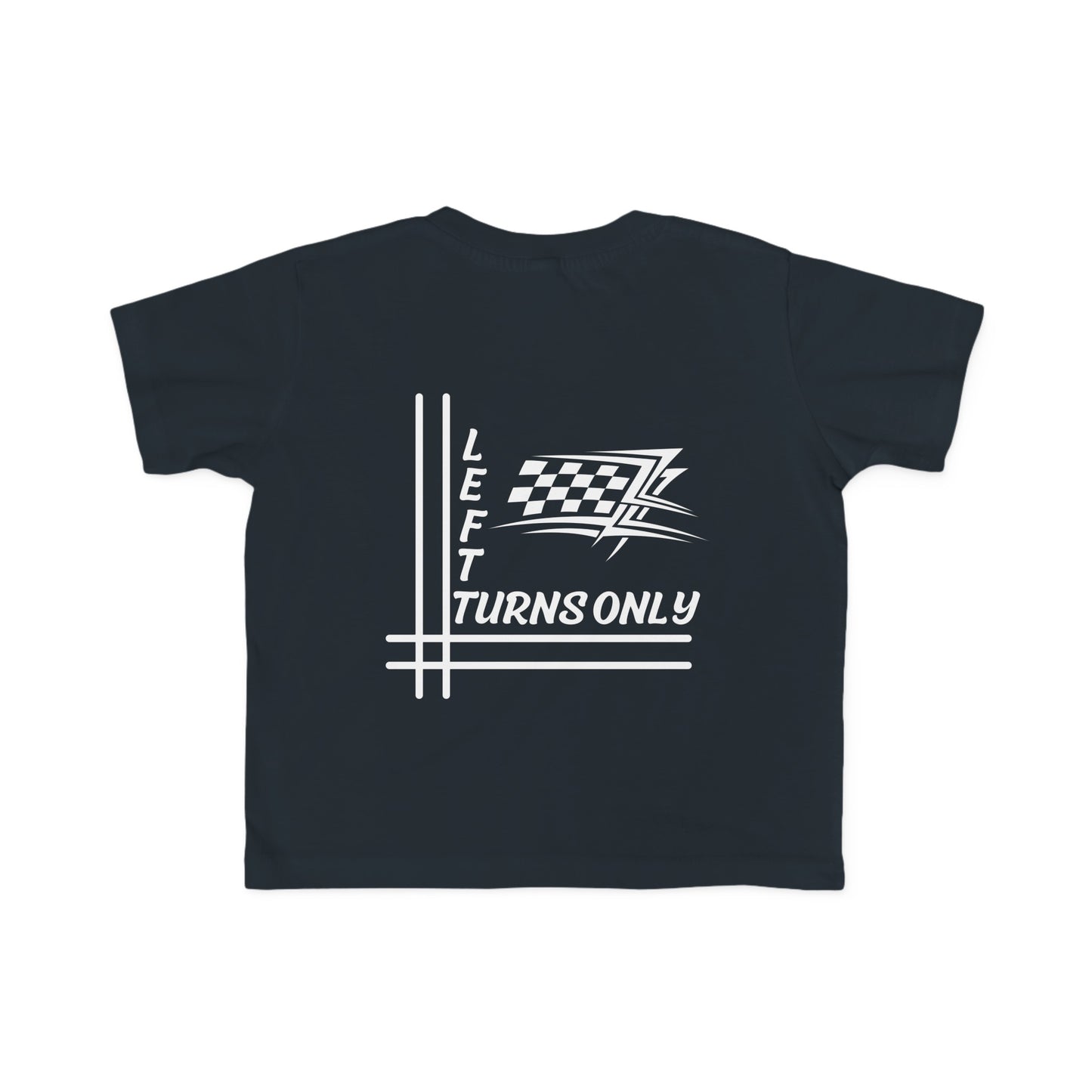 Left Turns Only - Toddler's T-Shirt
