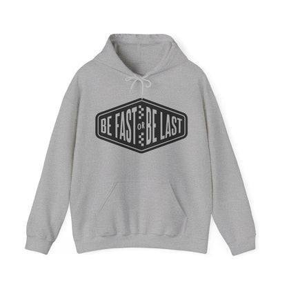 Be Fast or Be Last- Adult Hooded Sweatshirt