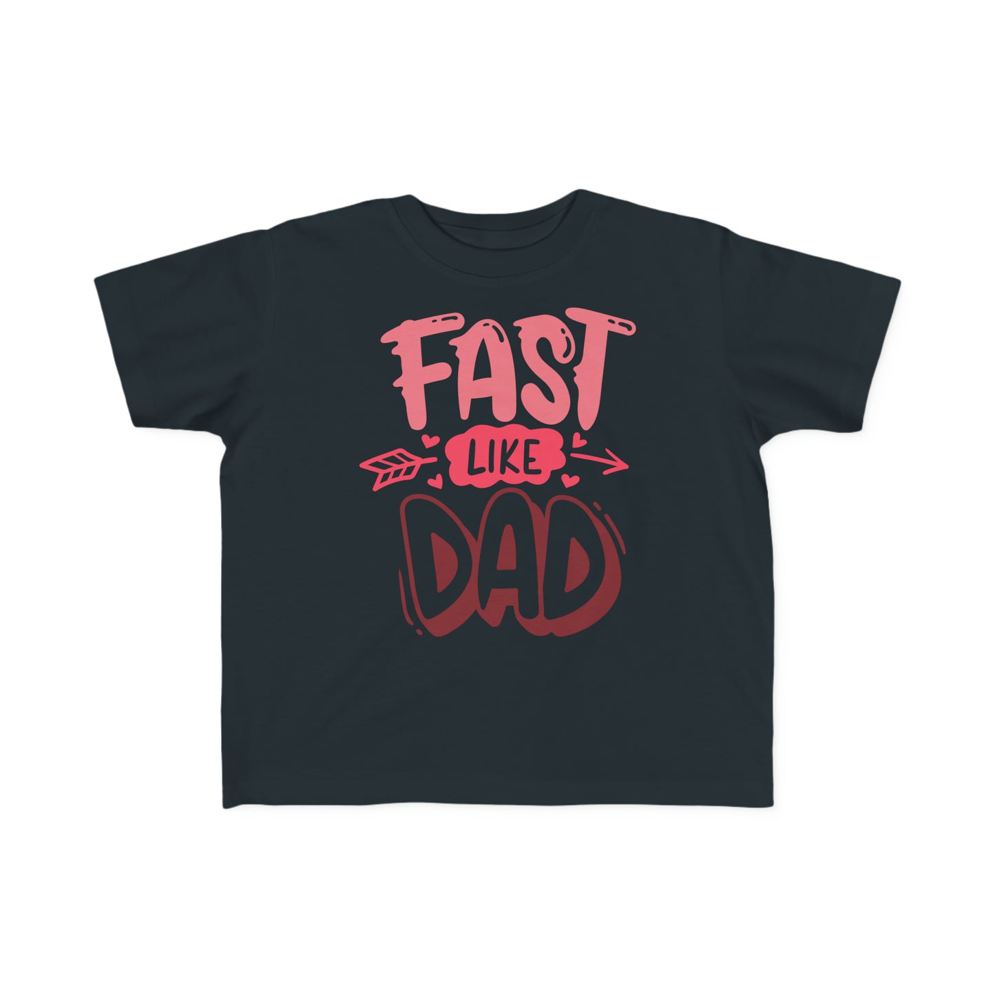 Fast Like Dad-Toddler's T-Shirt