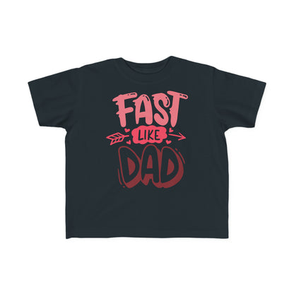Fast Like Dad-Toddler's T-Shirt