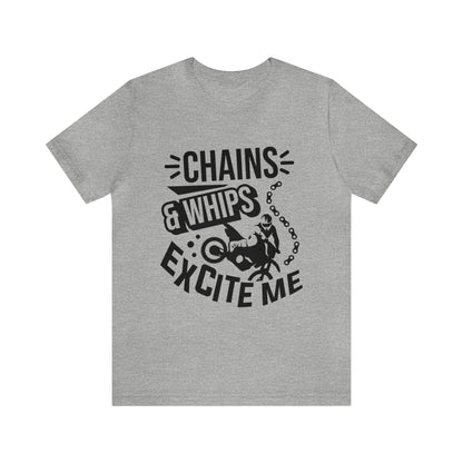 Chains and Whips Excite me- Adult T-Shirt