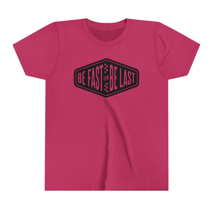 Be Fast or Be Last Youth T-Shirt