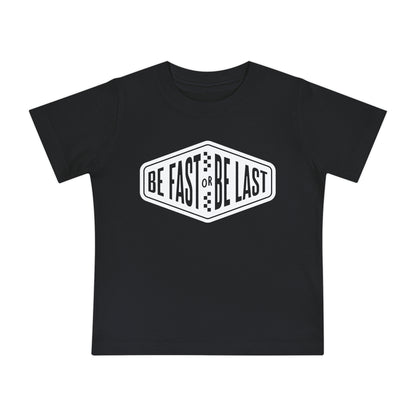 Be Fast or Be Last - Infant T-Shirt
