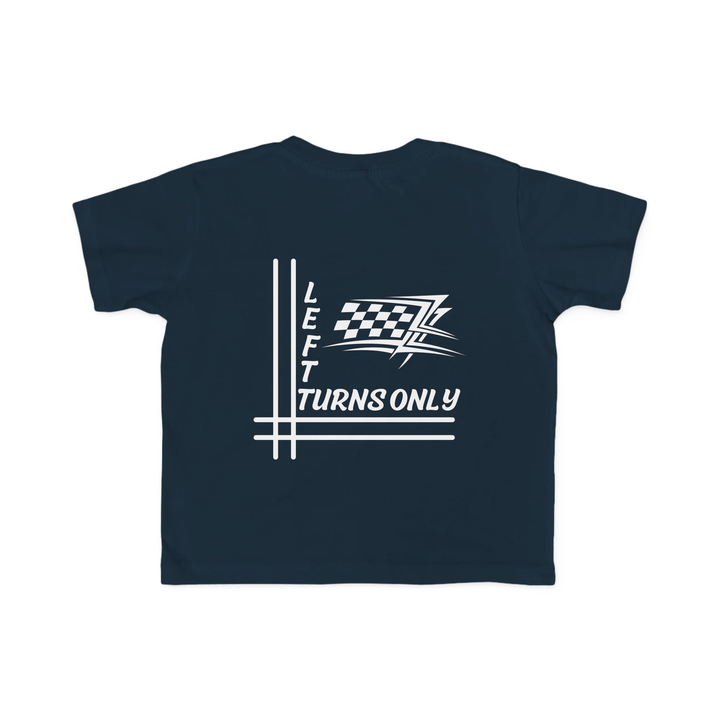 Left Turns Only - Toddler's T-Shirt