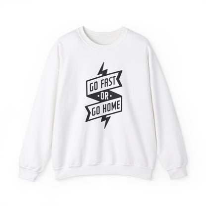 Go Fast Or Go Home- Adult Crewneck Sweatshirt