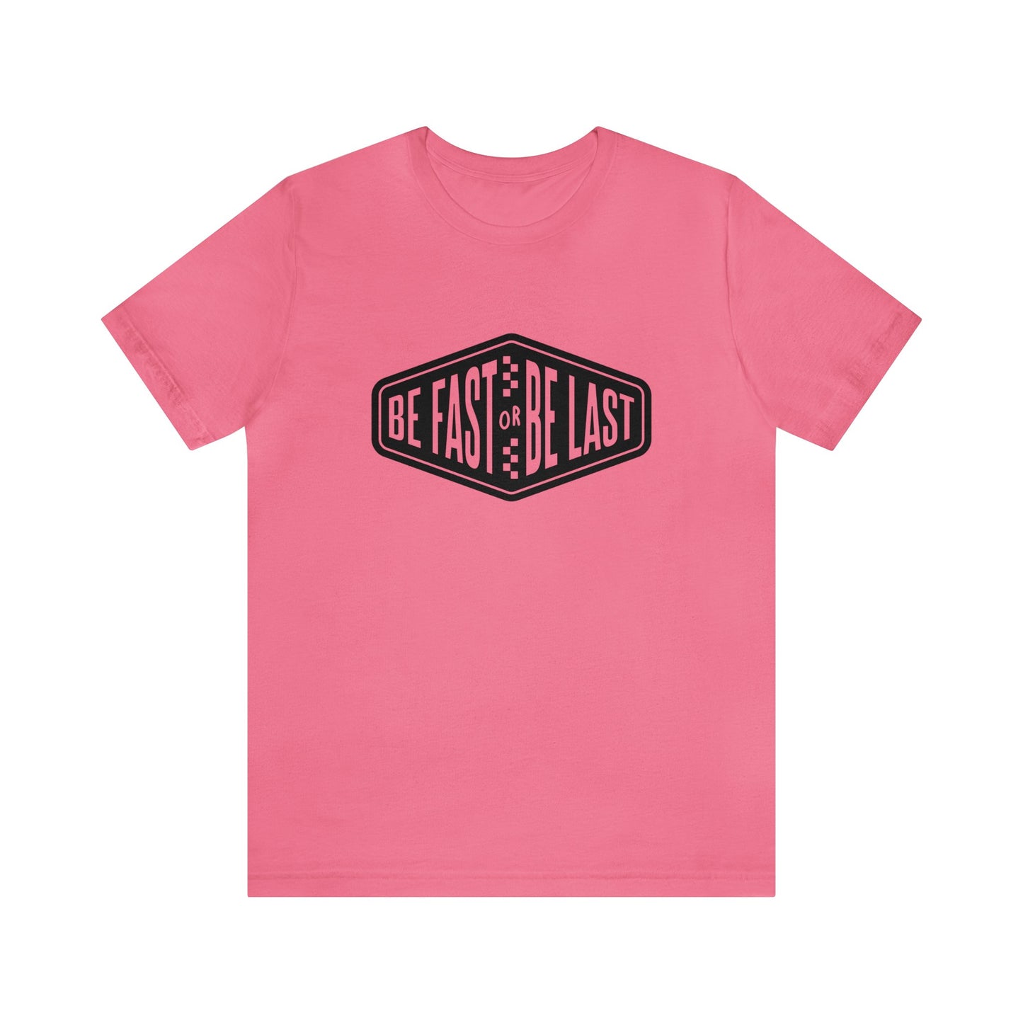 Be Fast or Be Last- Adult T-Shirt
