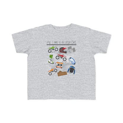 All I Need Is Dirt #1- Toddler's T-Shirt