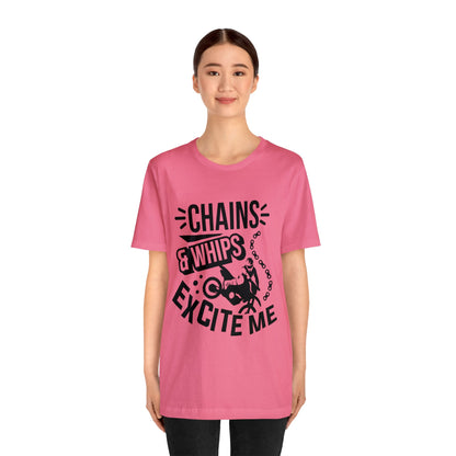 Chains and Whips Excite me- Adult T-Shirt