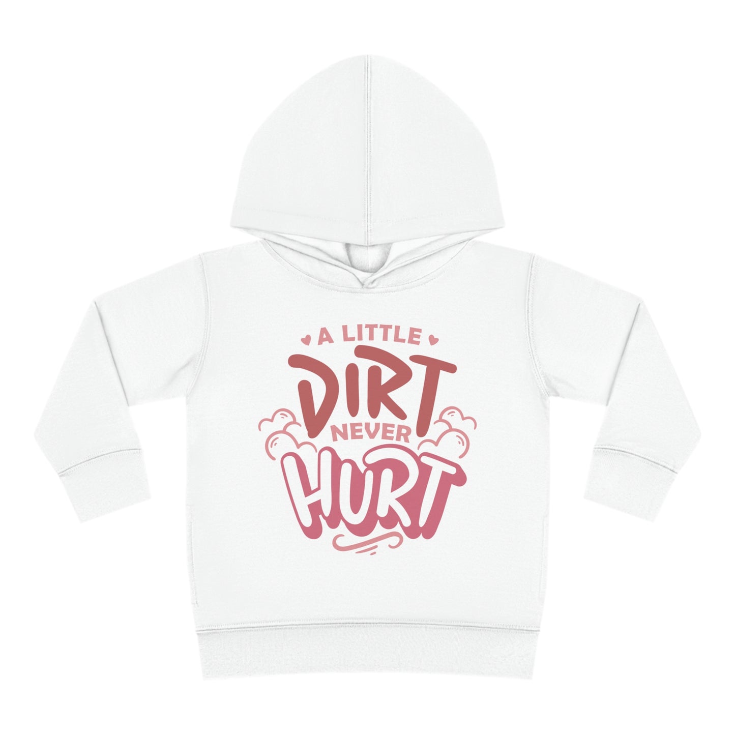 A Little Dirt Never Hurt -Toddler Hooded Sweatshirt