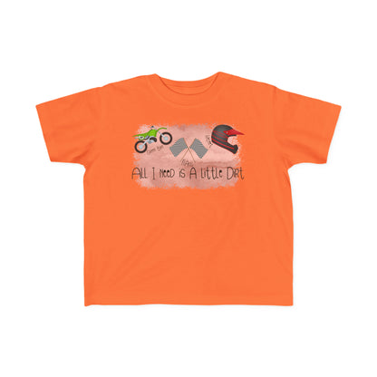 All I Need Is Dirt #2- Toddler's T-Shirt