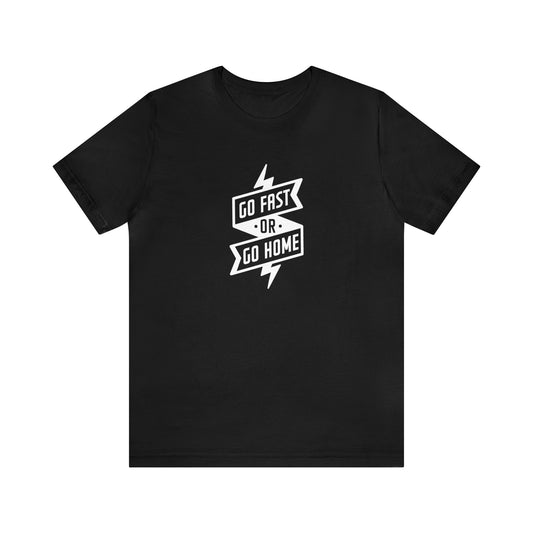 Go Fast Or Go Home- Adult T-Shirt