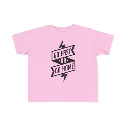 Go Fast or Go Home -Toddler's T-Shirt