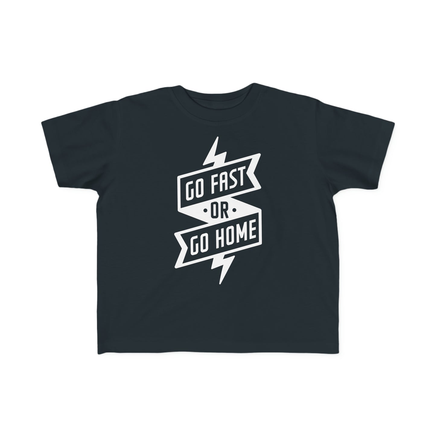 Go Fast or Go Home -Toddler's T-Shirt