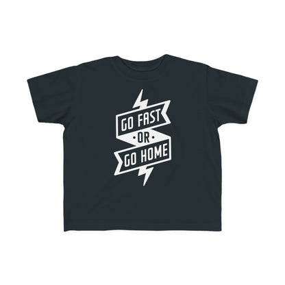 Go Fast or Go Home -Toddler's T-Shirt