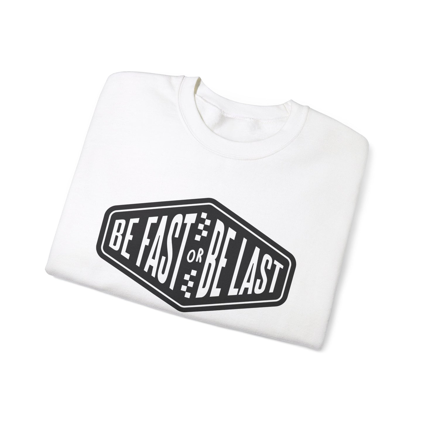 Be Fast or Be Last- Adult Crewneck Sweatshirt
