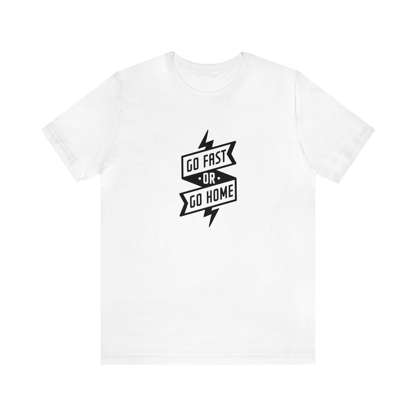 Go Fast Or Go Home- Adult T-Shirt